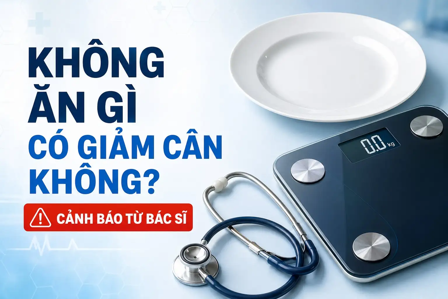 Không ăn gì có giảm cân không? Cảnh báo từ bác sĩ